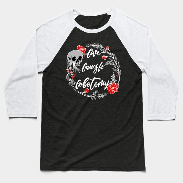 Live Laugh Lobotomy Momento Mori Skull and Flowers Dark Baseball T-Shirt by BluVelvet